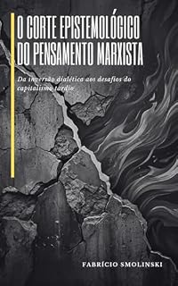 Livro O corte epistemológico do pensamento marxista: da inversão dialética aos desafios do capitalismo tardio