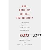 What Motivates Cultural Progressives?: Understanding Opposition to the Political and Christian Right
