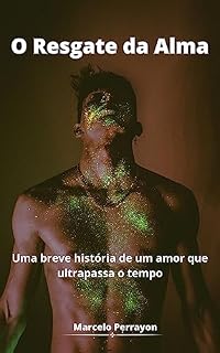 Livro O Resgate da Alma: Uma breve história de um amor que ultrapassa o tempo