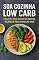Livro Sua Cozinha Low Carb: Prazer e Bem-Estar em Pratos Incríveis para Começar Hoje