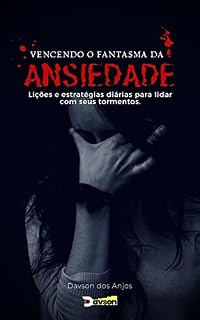 Livro Vencendo o Fantasma da Ansiedade: Lições e estratégias diárias para lidar com seus tormentos.