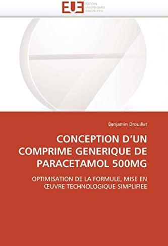 CONCEPTION D’UN COMPRIME GENERIQUE DE PARACETAMOL 500MG: OPTIMISATION DE LA FORMULE, MISE EN ŒUVRE TECHNOLOGIQUE SIMPLIFIEE (Omn.Univ.Europ.)