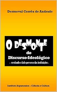 Livro O Desmonte do Discurso-Ideológico - revelando o lado perverso das instituições -