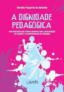 A Dignidade Pedagógica; Uma pedagogia que aponta caminhos para a restauração e a reconfiguração da liberdade