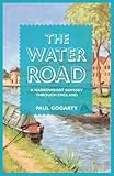 The Water Road: An Odyssey by Narrowboat Through England's Waterways by