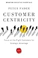 Customer Centricity: Focus on the Right Customers for Strategic Advantage (Wharton Executive Essentials)