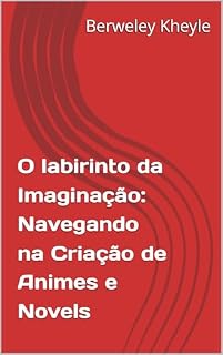 Livro O labirinto da Imaginação: Navegando na Criação de Animes e Novels