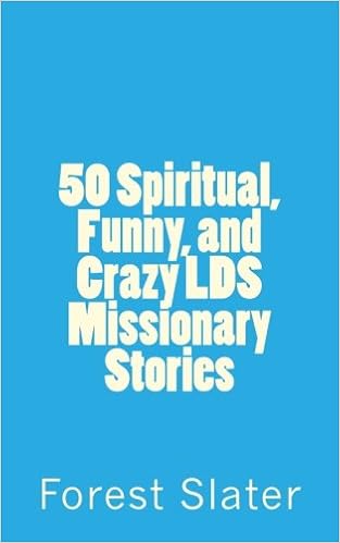 50 Spiritual Funny And Crazy Lds Missionary Stories Slater Forest S 9781537713151 Amazon Com Books