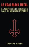 Image de Le Vrai Black Métal: La Vérité sur le Satanisme et la Musique Extrême (French Edition)