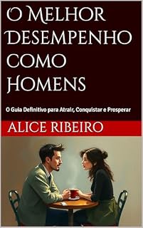 Livro O Melhor Desempenho como Homens: O Guia Definitivo para Atrair, Conquistar e Prosperar