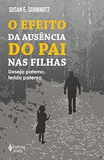 Livro O efeito da ausência do pai nas filhas: Desejo paterno, ferida paterna