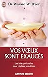 Vos voeux sont exaucés : Les lois spirituelles pour réaliser se désirs by 