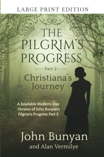 The Pilgrim's Progress Part 2 Christiana's Journey (Large Print Edition): A Readable Modern-Day Version of John Bunyan’s Pilgrim’s Progress Part 2 ... (The Pilgrim's Progress Series Book 2)