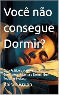 Livro Você não consegue Dormir?: Guia Prático e completo para Combater a Insônia e Dormir Bem Todas as Noites.