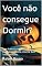 Livro Você não consegue Dormir?: Guia Prático e completo para Combater a Insônia e Dormir Bem Todas as Noites.
