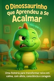 Livro O dinossaurinho que aprendeu a se acalmar: Uma história infantil que ajuda os pequenos a entender e controlar a raiva com leveza, afeto e valores emocionais.