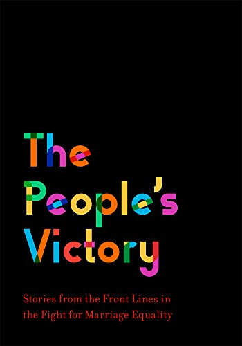 The People's Victory: Stories from the Front Lines in the Fight for Marriage Equality