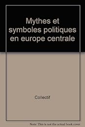 Mythes et symboles politiques en Europe centrale