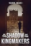 In The Shadow Of The Kingmakers by Vahid Imani