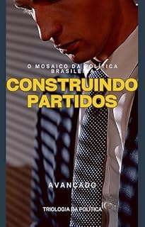 Livro Construindo Partidos: O Mosaico da Política Brasileira (Política no Brasil Livro 3)
