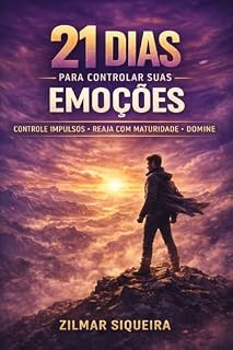 Livro 21 Dias para Controlar suas Emoções: Controle impulsos, reduza explosões e reaja com maturidade