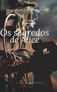 Livro Os segredos de Alice (Série Lendárias Livro 1)