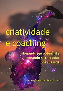 Livro Criatividade e Coaching: liberando seu potencial e tornando-se cocriador de sua vida (Momento Coaching Livro 1)