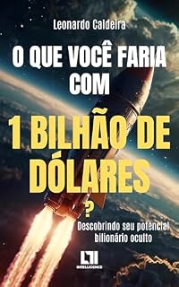 Livro O que você faria com 1 bilhão de dólares?: Descobrindo seu potencial bilionário oculto