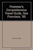 Front cover for the book Frommer's Comprehensive Guide: San Francisco by Dan Levine