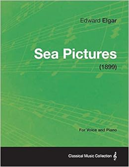 Sea Pictures For Voice And Piano 1899 Elgar Edward 9781447476597 Amazon Com Books