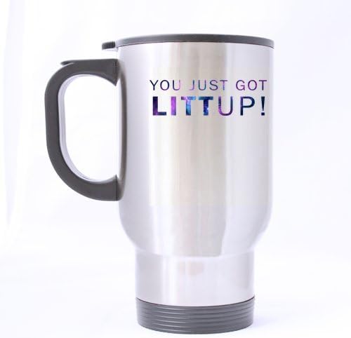 Original Lovely Funny Quotes "You Just Got Litt Up" Silver Nice Stainless Steel Mug -Two Sides