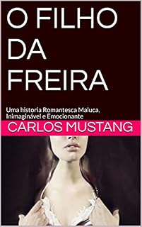 Livro O FILHO DA FREIRA: Uma historia Romantesca Maluca, Inimaginável e Emocionante