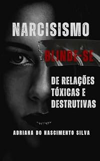 Livro Narcisismo: Blinde-se De Relações Tóxicas E Destrutivas