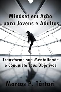 Livro Mindset em Ação para Jovens e Adultos: Transforme sua Mentalidade e Conquiste seus Objetivos