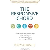 The Responsive Chord: How media manipulate you: what you buy... who you vote for... and how you think.