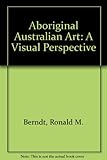 Front cover for the book Aboriginal Australian Art: A Visual Perspective by Ronald M. Berndt