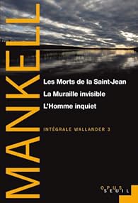 Wallander Integrale 03 Les Morts De La Saint Jean La Muraille Invisible L Homme Inquiet Babelio
