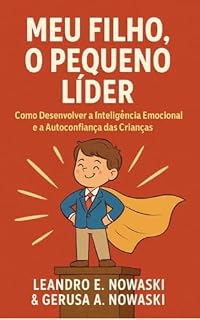 Livro Meu Filho, o Pequeno Líder: Como Desenvolver a Inteligência Emocional e a Autoconfiança das Crianças