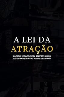 Livro A Lei da Atração: O guia que vai devolver-lhe o poder para mudar a sua realidade e alcançar a vida dos seus sonhos!