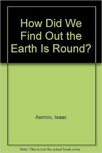 How Did We Find Out The Earth Is Round How Did We Find Out About Asimov Isaac Amazon Com Books