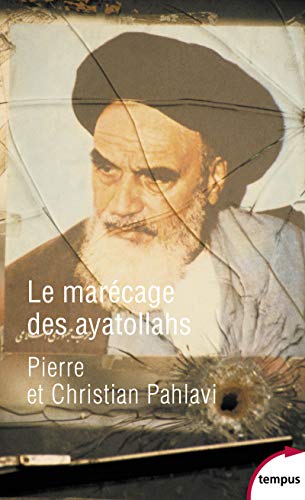Le marécage des ayatollahs : Une histoire de la Révolution iranienne by 