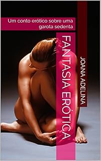 Livro Fantasia Erótica: Um conto erótico lésbico (Joana Adelina: Contos Eróticos.)