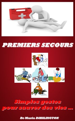 Premiers secours : Simples gestes pour sauver des vies... (French Edition) by Maria DIHILINGTON