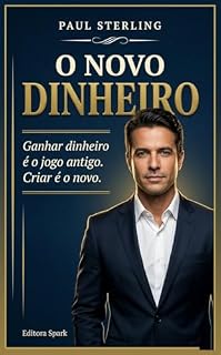 Livro O NOVO DINHEIRO: Ganhar dinheiro é o jogo antigo. Criar é o novo.