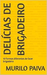 Livro Delícias de Brigadeiro: 10 Formas diferentes de fazer brigadeiro