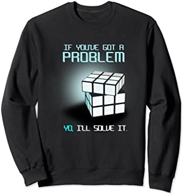 Unisex You Have Got A problem I Will Solve It Rubik Cube Sweatshirt Medium Black