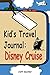 Kid's Travel Journal - Disney Cruise Edition