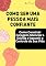 Livro Como ser uma pessoa mais confiante: Como Construir Coragem, Silenciar a Dúvida e Assumir o Controle da Sua Vida
