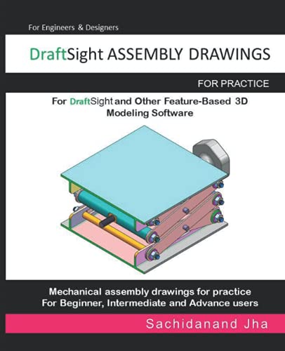 DraftSight ASSEMBLY DRAWINGS: Assembly Practice Drawings For DraftSight and Other Feature-Based 3D Modeling Software
