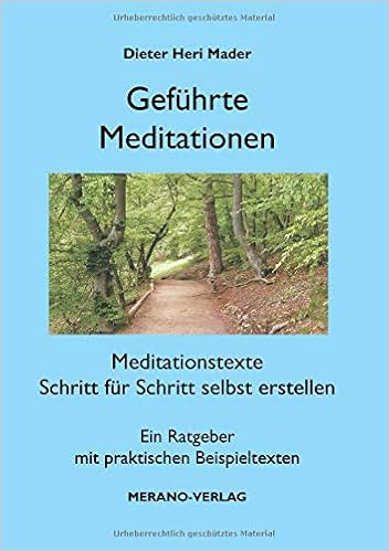 Gefuhrte Meditationen Meditationstexte Schritt Fur Schritt Selbst Erstellen Mader Dieter Heri 9783980678124 Amazon Com Books